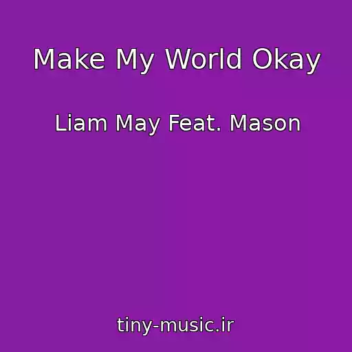 کاور آهنگ Make My World Okay از Liam May Feat. Mason
