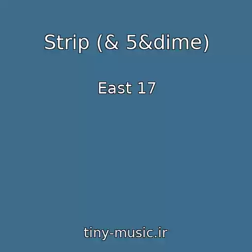 کاور آهنگ Strip (& 5&dime) از East 17