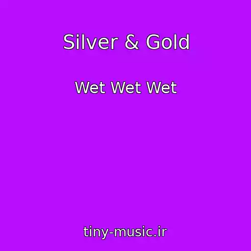 کاور آهنگ Silver & Gold از Wet Wet Wet