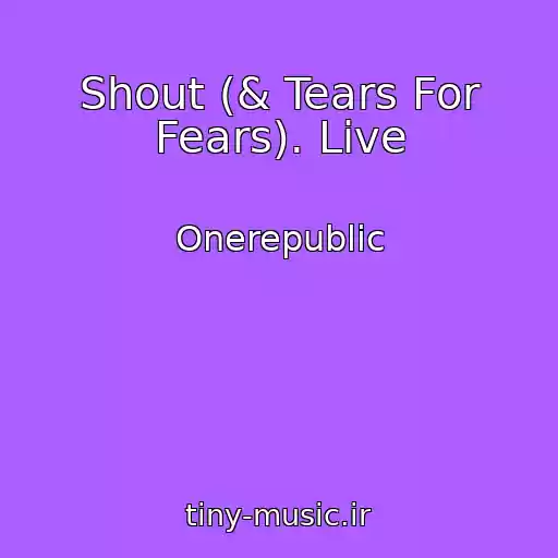 کاور آهنگ Shout (& Tears For Fears). Live از Onerepublic