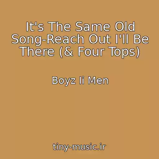 کاور آهنگ It's The Same Old Song-Reach Out I'll Be There (& Four Tops) از Boyz Ii Men