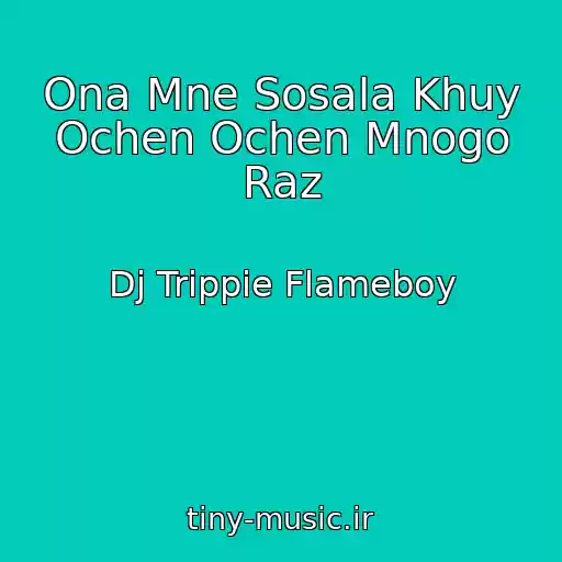 کاور آهنگ Ona Mne Sosala Khuy Ochen Ochen Mnogo Raz از Dj Trippie Flameboy