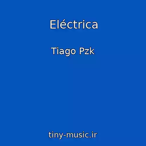 کاور آهنگ Eléctrica از Tiago Pzk