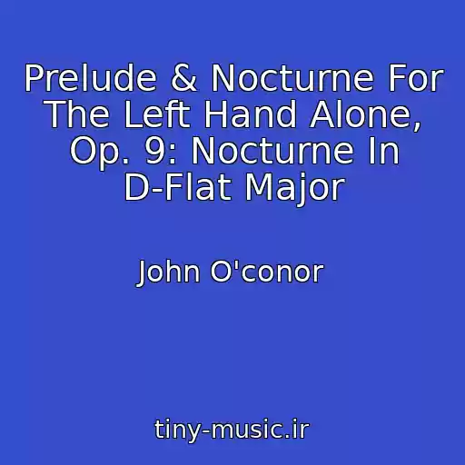 کاور آهنگ Prelude & Nocturne For The Left Hand Alone, Op. 9: Nocturne In D-Flat Major از John O'conor
