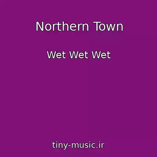 کاور آهنگ Northern Town از Wet Wet Wet