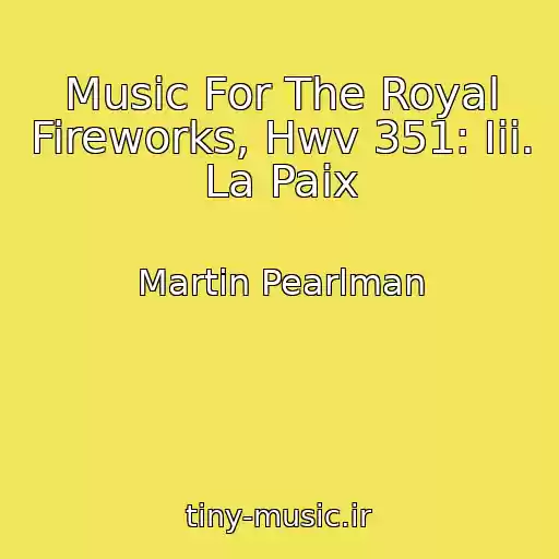 کاور آهنگ Music For The Royal Fireworks, Hwv 351: Iii. La Paix از Martin Pearlman