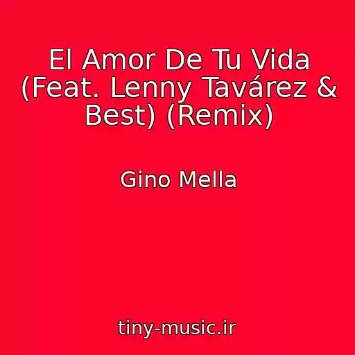 کاور آهنگ El Amor De Tu Vida (Feat. Lenny Tavárez & Best) (Remix) از Gino Mella