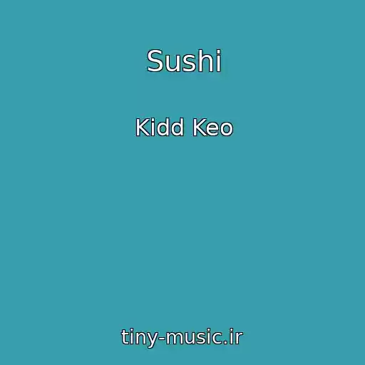 کاور آهنگ Sushi از Kidd Keo