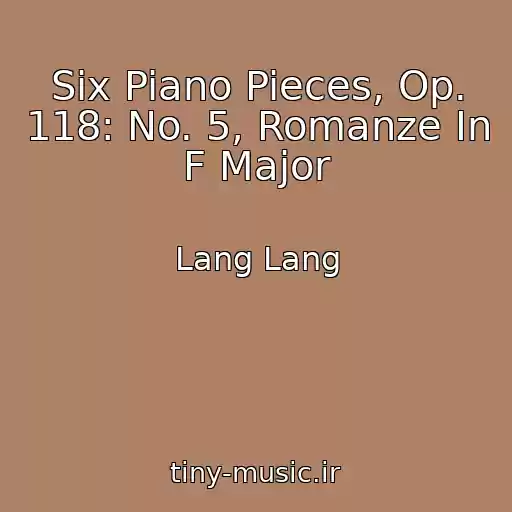 کاور آهنگ Six Piano Pieces, Op. 118: No. 5, Romanze In F Major از Lang Lang