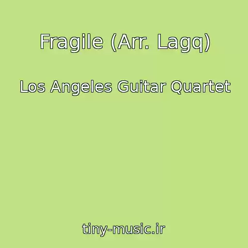 کاور آهنگ Fragile (Arr. Lagq) از Los Angeles Guitar Quartet