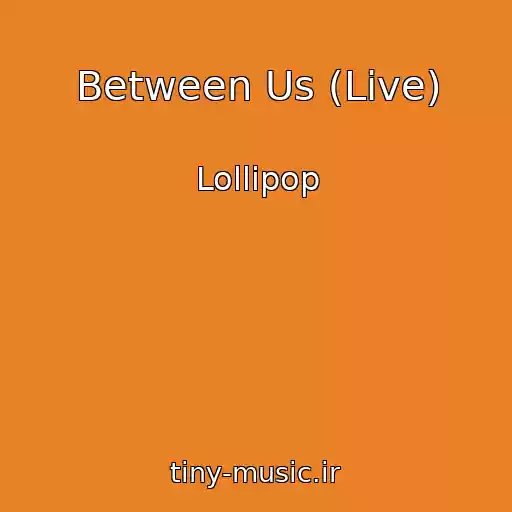 کاور آهنگ Between Us (Live) از Lollipop