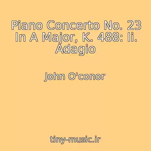 کاور آهنگ Piano Concerto No. 23 In A Major, K. 488: Ii. Adagio از John O'conor