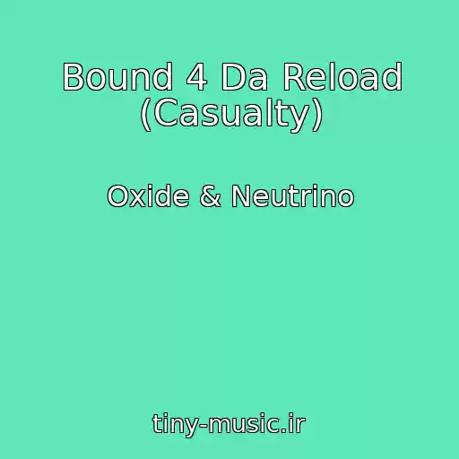 کاور آهنگ Bound 4 Da Reload (Casualty) از Oxide & Neutrino