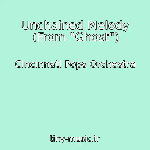 کاور آهنگ Unchained Melody (From "Ghost") از Cincinnati Pops Orchestra