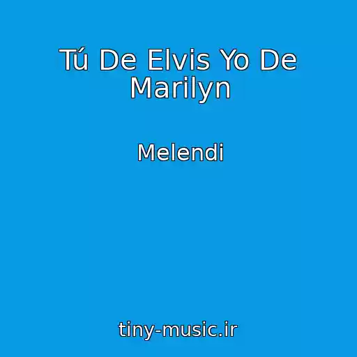 کاور آهنگ Tú De Elvis Yo De Marilyn از Melendi