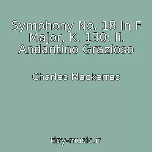 کاور آهنگ Symphony No. 18 In F Major, K. 130: Ii. Andantino Grazioso از Charles Mackerras