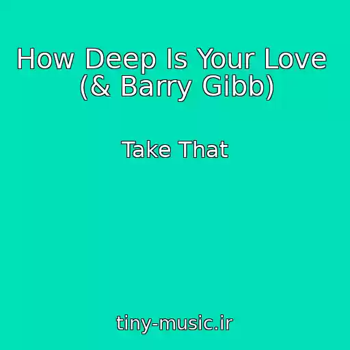 کاور آهنگ How Deep Is Your Love  (& Barry Gibb) از Take That