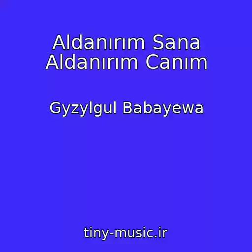 کاور آهنگ Aldanırım Sana Aldanırım Canım از Gyzylgul Babayewa