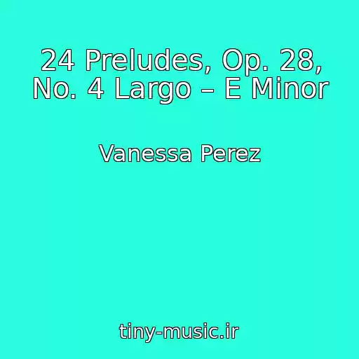 کاور آهنگ 24 Preludes, Op. 28, No. 4 Largo – E Minor از Vanessa Perez