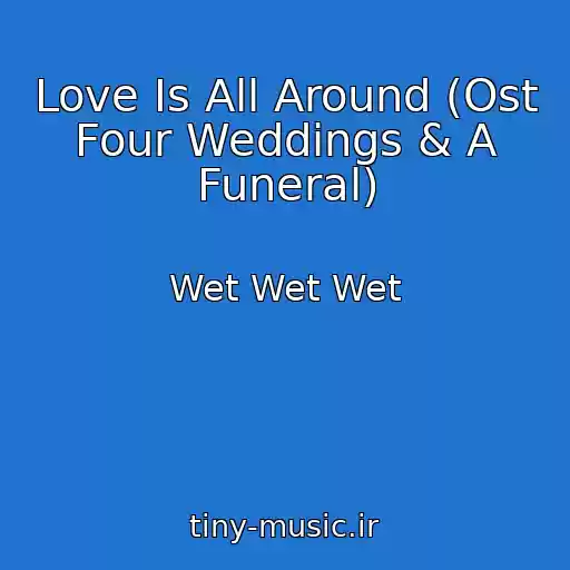 کاور آهنگ Love Is All Around (Ost Four Weddings & A Funeral) از Wet Wet Wet