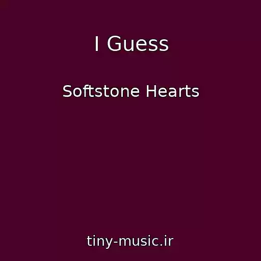 کاور آهنگ I Guess از Softstone Hearts
