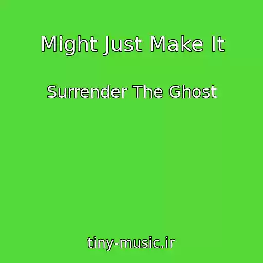 کاور آهنگ Might Just Make It از Surrender The Ghost