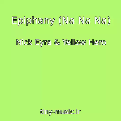 کاور آهنگ Epiphany (Na Na Na) از Nick Eyra & Yellow Hero