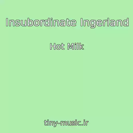 کاور آهنگ Insubordinate Ingerland از Hot Milk
