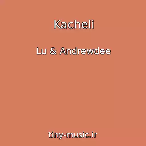 کاور آهنگ Kacheli از Lu & Andrewdee