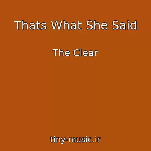 کاور آهنگ Thats What She Said از The Clear