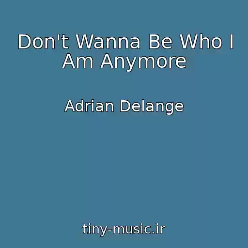 کاور آهنگ Don't Wanna Be Who I Am Anymore از Adrian Delange