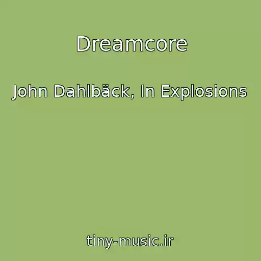 کاور آهنگ Dreamcore از John Dahlbäck, In Explosions