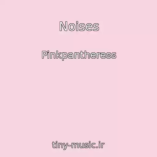 کاور آهنگ Noises از Pinkpantheress