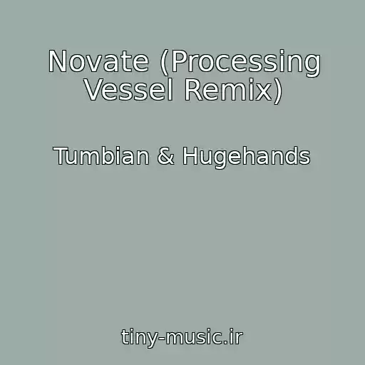 کاور آهنگ Novate (Processing Vessel Remix) از Tumbian & Hugehands