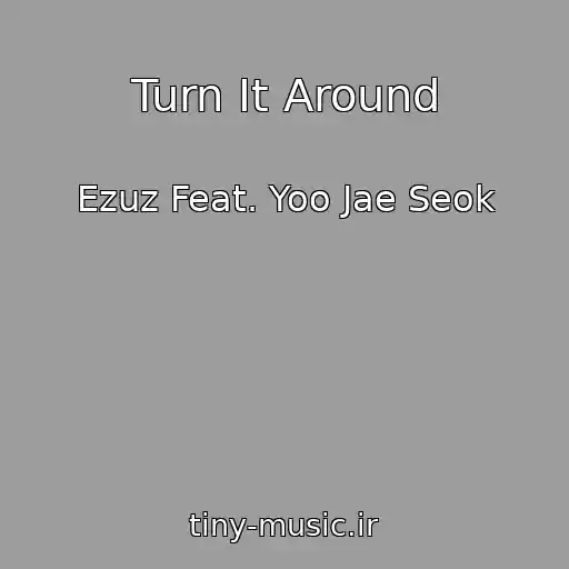 کاور آهنگ Turn It Around از Ezuz Feat. Yoo Jae Seok