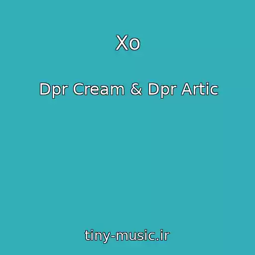 کاور آهنگ Xo از Dpr Cream & Dpr Artic