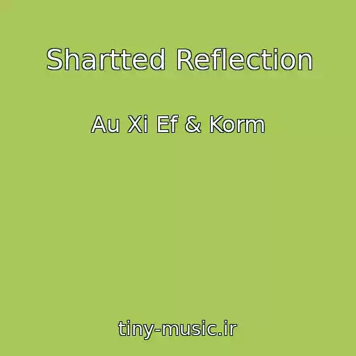 کاور آهنگ Shartted Reflection از Au Xi Ef & Korm
