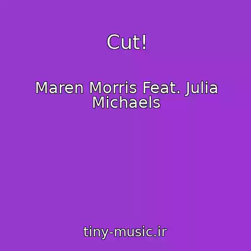 کاور آهنگ Cut! از Maren Morris Feat. Julia Michaels