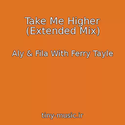 کاور آهنگ Take Me Higher (Extended Mix) از Aly & Fila With Ferry Tayle