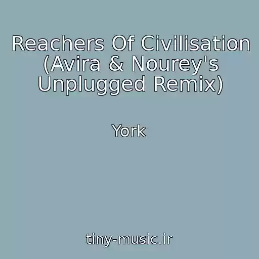 کاور آهنگ Reachers Of Civilisation (Avira & Nourey's Unplugged Remix) از York