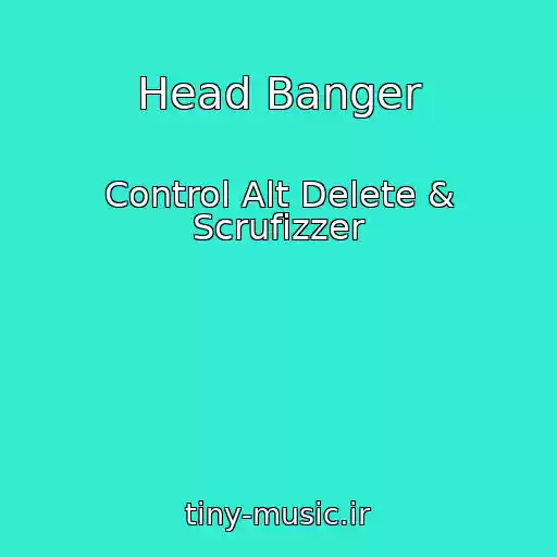 کاور آهنگ Head Banger از Control Alt Delete & Scrufizzer