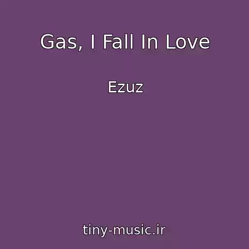 کاور آهنگ Gas, I Fall In Love از Ezuz