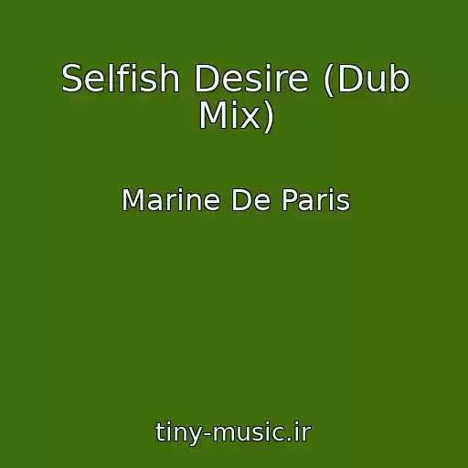 کاور آهنگ Selfish Desire (Dub Mix) از Marine De Paris
