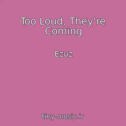 کاور آهنگ Too Loud, They're Coming از Ezuz