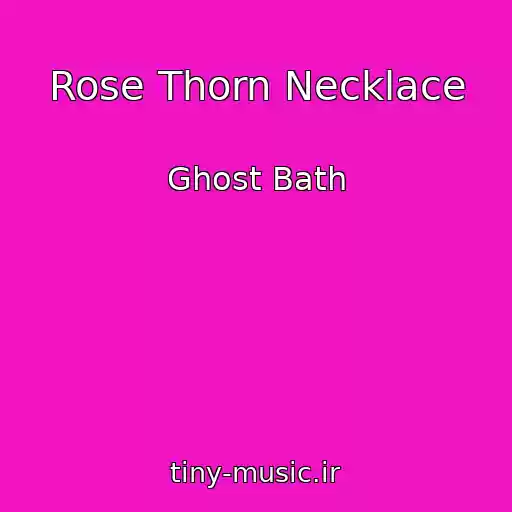 کاور آهنگ Rose Thorn Necklace از Ghost Bath