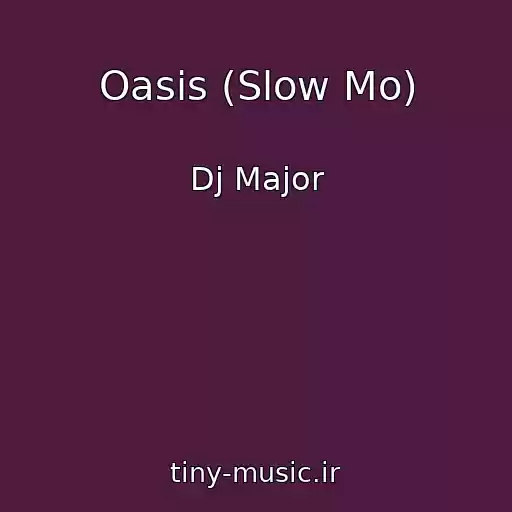 کاور آهنگ Oasis (Slow Mo) از Dj Major