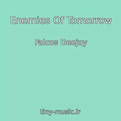 کاور آهنگ Enemies Of Tomorrow از Falcos Deejay