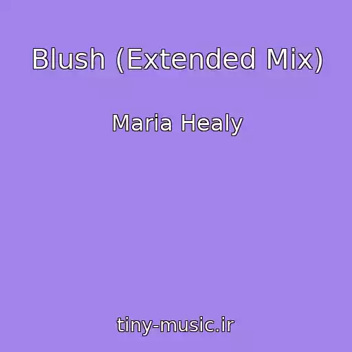 کاور آهنگ Blush (Extended Mix) از Maria Healy