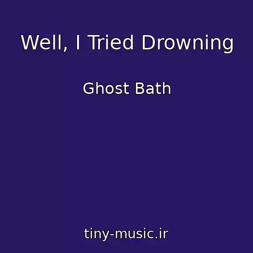 کاور آهنگ Well, I Tried Drowning از Ghost Bath