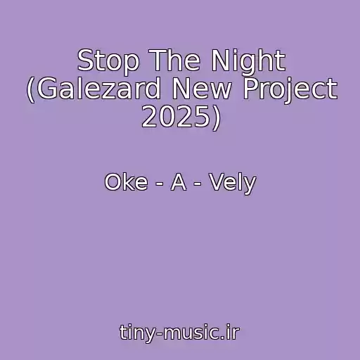 کاور آهنگ Stop The Night (Galezard New Project 2025) از Oke - A - Vely
